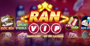Ran Vip Club – Cổng game đặt cược, chơi bài ăn tiền tỷ lệ cao nhất hiện nay